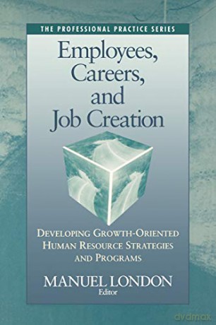 Employees, Careers, and Job Creation: Developing Growth-Oriented Human Resources Strategies and Programs Professional Practice - Manuel London [KSIĄŻKA]