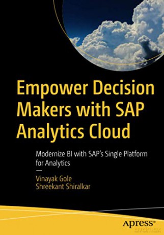 Empower Decision Makers with SAP Analytics Cloud: Modernize BI with SAP's Single Platform for Analytics - Vinayak Gole [KSIĄŻKA]