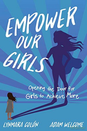 Empower Our Girls: Opening the Door for Girls to Achieve More - Lynmara Colón [KSIĄŻKA]