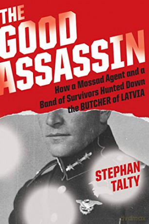 The Good Assassin: How A Mossad Agent And A Band Of Survivors Hunted Down The Butcher Of Latvia - Talty Stephan Talty [KSIĄŻKA]