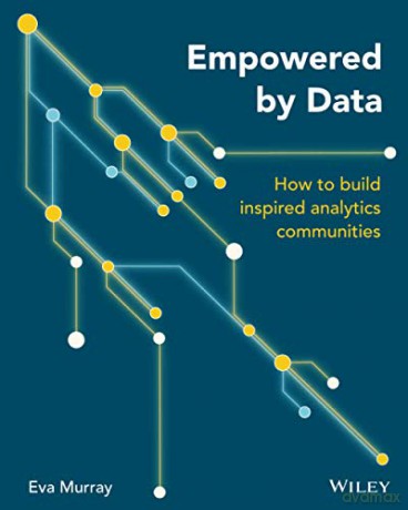 Empowered by Data: How to Build Inspired Analytics Communities - Eva Murray [KSIĄŻKA]