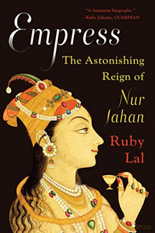 Empress: The Astonishing Reign of Nur Jahan - Ruby Lal [KSIĄŻKA]