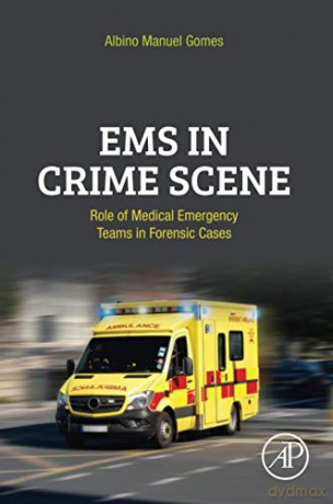 EMS in Crime Scene: Role of Medical Emergency Teams in Forensic Cases - Albino Manuel Gomes [KSIĄŻKA]