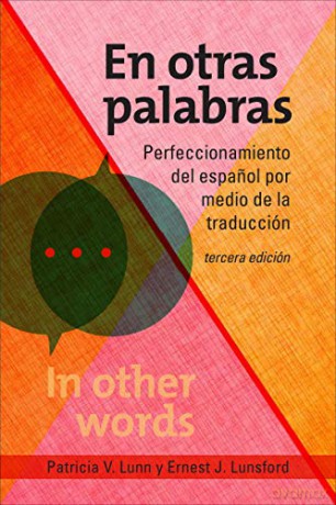 En otras palabras: Perfeccionamiento del espanol por medio de la traducción, tercera edición - Patricia V. Lunn and Ernest J. Lunsford. [KSIĄŻKA]