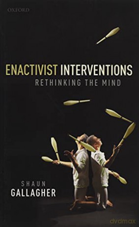 Enactivist Interventions: Rethinking the Mind - Shaun Gallagher [KSIĄŻKA]