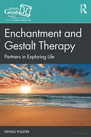 Enchantment and Gestalt Therapy: Partners in Exploring Life Gestalt Therapy Book Series - Erving Polster [KSIĄŻKA]