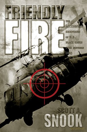 Friendly Fire: The Accidental Shootdown Of U.S. Black Hawks Over Northern Iraq - Scott A. Snook [KSIĄŻKA]