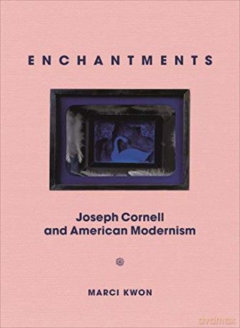 Enchantments: Joseph Cornell and American Modernism - Marci Kwon [KSIĄŻKA]