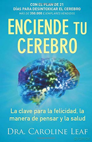 Enciende tu cerebro: La clave para la felicidad, la manera de pensar y la salud - Dr. Caroline Leaf [KSIĄŻKA]