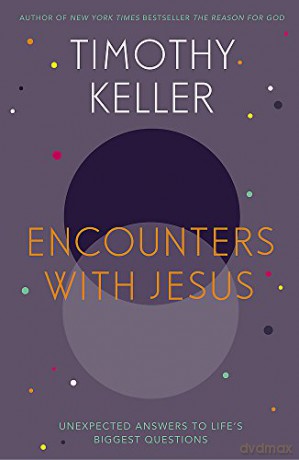 Encounters With Jesus: Unexpected Answers to Life's Biggest Questions - Timothy Keller [KSIĄŻKA]