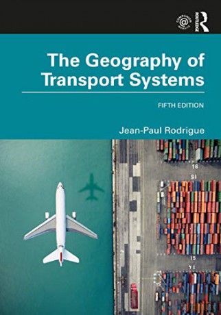 The Geography Of Transport Systems - Jean-Paul Rodrigue [KSIĄŻKA]