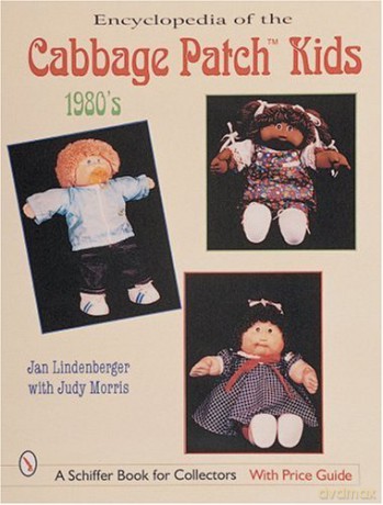 ENCYCLOPEDIA OF CABBAGE PATCH KIDS THE 1: The 1980s Schiffer Design Books - Jan Lindenberger [KSIĄŻKA]
