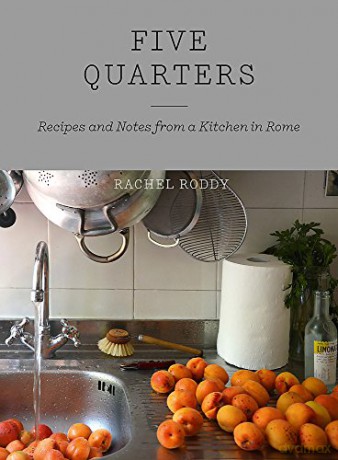 Five Quarters: Recipes And Notes From A Kitchen In Rome - Rachel Roddy [KSIĄŻKA]