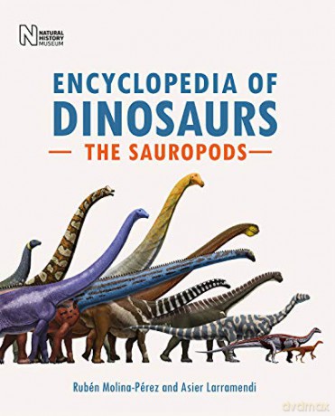 Encyclopedia of Dinosaurs: The Sauropods - Rubén Molina-Pérez and Asier Larramendi [KSIĄŻKA]
