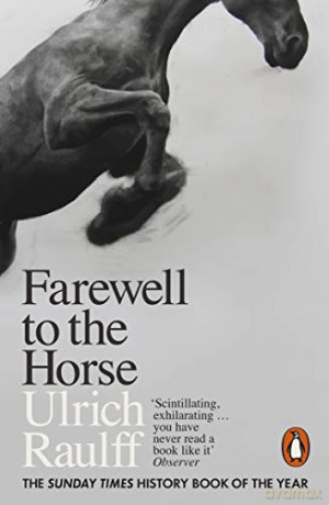 Farewell To The Horse: The Final Century Of Our Relationship - Ulrich Raulff [KSIĄŻKA]