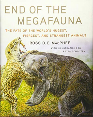 End of the Megafauna: The Fate of the World's Hugest, Fiercest, and Strangest Animals - Ross D E Macphee [KSIĄŻKA]