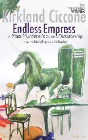 Endless Empress: A Mass Murderer's Guide to Dictatorship in the Fictional Nation of Enkadar Castlecrankie Chronicles - Kirkland Ciccone [KSIĄŻKA]