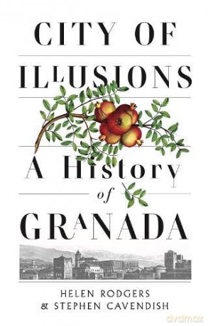 City Of Illusions: A History Of Granada - Helen Rodgers [KSIĄŻKA]
