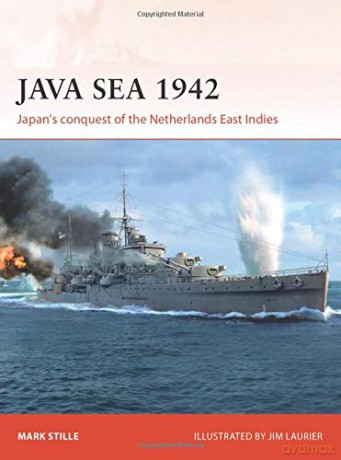 Java Sea 1942: Japan's Conquest Of The Netherlands East Indies: 344 (Campaign) - Mark Stille [KSIĄŻKA]
