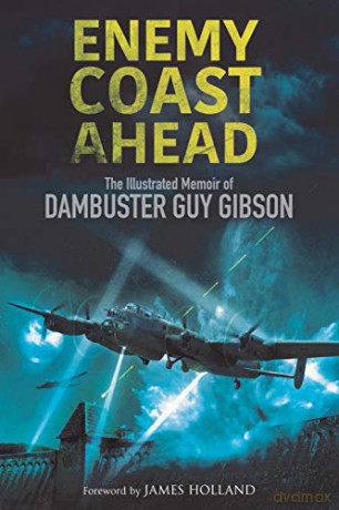 Enemy Coast Ahead: The Illustrated Memoir of Dambuster Guy Gibson - Guy Gibson [KSIĄŻKA]