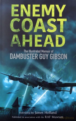 Enemy Coast Ahead: The Illustrated Memoir of Dambuster Guy Gibson - Guy Gibson [KSIĄŻKA]