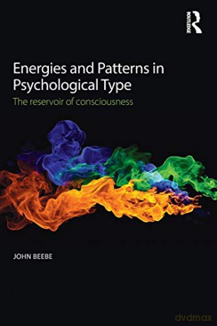 Energies and Patterns in Psychological Type: The reservoir of consciousness - John Beebe [KSIĄŻKA]