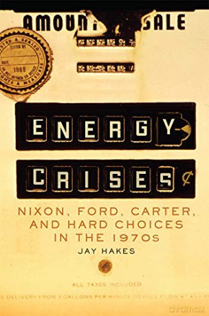 Energy Crises: Nixon, Ford, Carter, and Hard Choices in the 1970s: 5 The Environment in Modern North America [KSIĄŻKA]