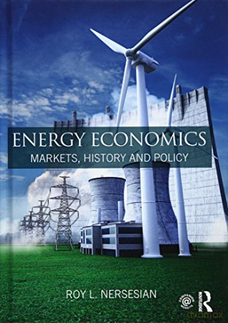 Energy Economics: Markets, History and Policy - Roy L. Nersesian [KSIĄŻKA]