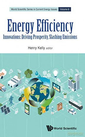 Energy Efficiency - Innovations: Driving Prosperity, Slashing Emissions: 6 World Scientific Series in Current Energy Issues - Henry Kelly [KSIĄŻKA]
