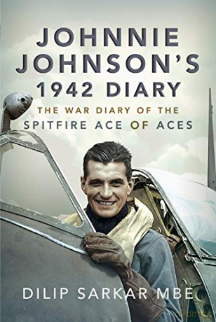 Johnnie Johnson's 1942 Diary: The War Diary Of The Spitfire Ace Of Aces - Dilip Sarkar MBE [KSIĄŻKA]