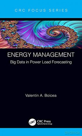 Energy Management: Big Data in Power Load Forecasting CRC Press Focus Shortform Book Program - Valentin A. Boicea [KSIĄŻKA]