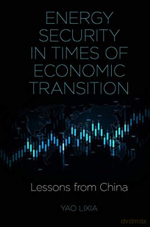 Energy Security in Times of Economic Transition: Lessons from China - Yao Lixia [KSIĄŻKA]
