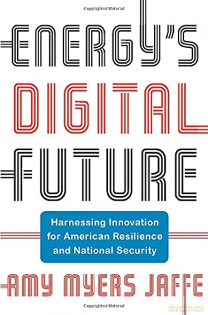 Energy's Digital Future: Harnessing Innovation for American Resilience and National Security Center on Global Energy Policy Series - Amy Myers Jaffe [KSIĄŻKA]