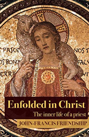 Enfolded in Christ: The Inner Life of the Priest - John-Francis Friendship [KSIĄŻKA]