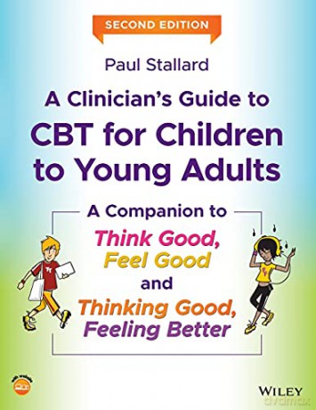 A Clinician's Guide To Cbt For Children To Young Adults: A Companion To Think Good, Feel Good And Thinking Good, Feeling Better, 2Nd Edition - Paul Stallard [KSIĄŻKA]