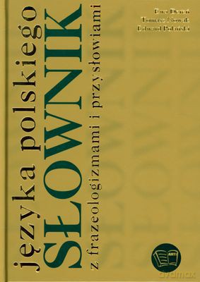 Słownik Języka Polskiego Z Frazeologizmami I Przysłowiami (twarda) [KSIĄŻKA]