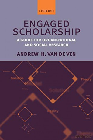 Engaged Scholarship: A Guide for Organizational and Social Research - Andrew H. Van de Ven [KSIĄŻKA]