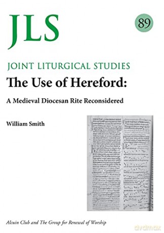 Jls 89 The Use Of Hereford: A Medieval Diocesan Rite Reconsidered - William Smith [KSIĄŻKA]