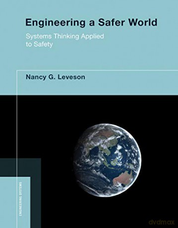 Engineering a Safer World: Systems Thinking Applied to Safety Engineering Systems - Nancy G. Leveson [KSIĄŻKA]