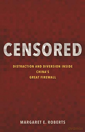 Censored: Distraction And Diversion Inside China's Great Firewall - Margaret E. Roberts [KSIĄŻKA]