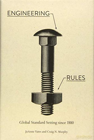 Engineering Rules: Global Standard Setting since 1880 Hagley Library Studies in Business, Technology, and Politics - JoAnne Yates [KSIĄŻKA]