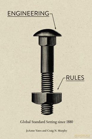 Engineering Rules: Global Standard Setting since 1880 Hagley Library Studies in Business, Technology, and Politics - JoAnne Yates [KSIĄŻKA]