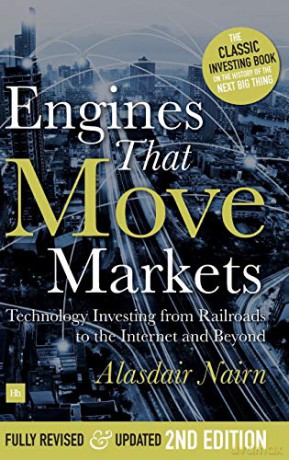 Engines That Move Markets: Technology Investing from Railroads to the Internet and Beyond - Alasdair Nairn [KSIĄŻKA]