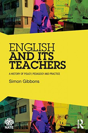 English and Its Teachers: A History of Policy, Pedagogy and Practice National Association for the Teaching of English NATE - Simon Gibbons [KSIĄŻKA]