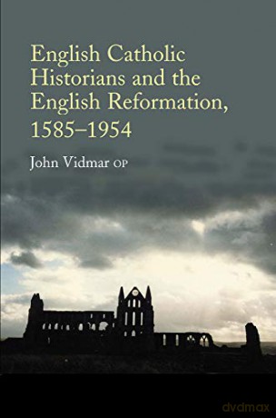 English Catholic Historians and the English Reformation, 15851954 - John Vidmar [KSIĄŻKA]