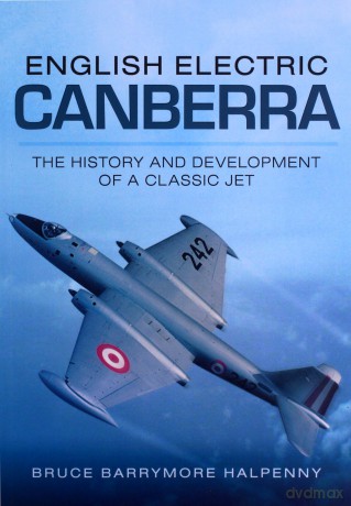 English Electric Canberra: The History and Development of a Classic Jet - Bruce Barrymore Halpenny [KSIĄŻKA]