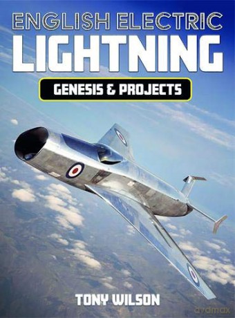 English Electric Lightning Genisis and Projects: Genesis and Projects - Tony Wilson [KSIĄŻKA]