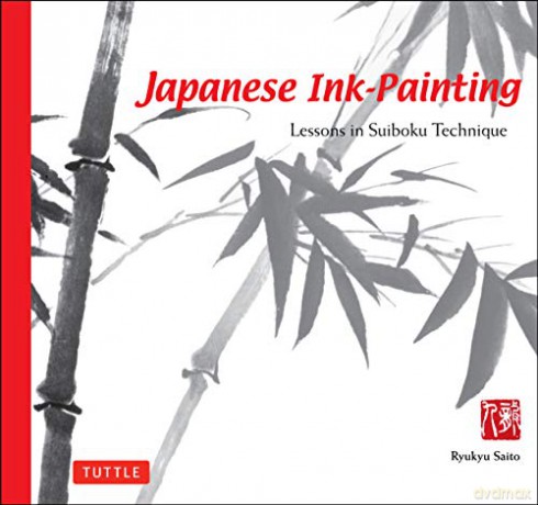 Japanese Ink-Painting: Lessons In Suiboku Techniques: Lessons In Suiboku Technique (Designed For The Beginner) - Ryukyu Saito [KSIĄŻKA]