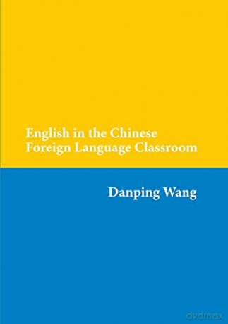 English in the Chinese Foreign Language Classroom - Danping Wang [KSIĄŻKA]