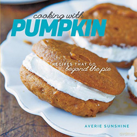 Cooking With Pumpkin - Recipes That Go Beyond The Pie [KSIĄŻKA]